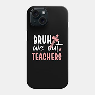 Cute End Of School Year Teacher Summer Bruh We Out Teachers Phone Case