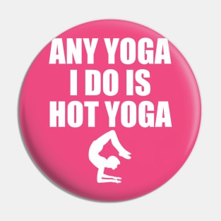 ANY YOGA I DO IS HOT YOGA Pin