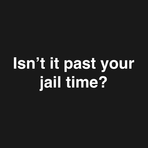 Past Your Jail Time by halfzero