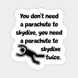 Don't need a parachute... Magnet