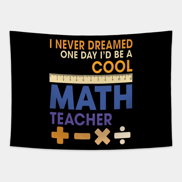 I Never Dreamed One Day I'd Be A Cool Math Teacher Tapestry by PunnyPoyoShop