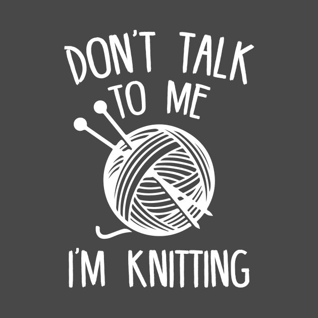 Don't Talk To Me, I'm Knitting by mauno31