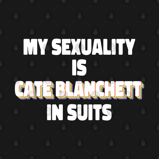 My Sexuality Is Cate Blanchett In Suits by ColoredRatioDesign