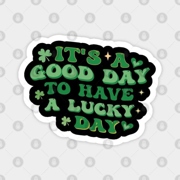 It's a good day to have lucky day Magnet by MZeeDesigns