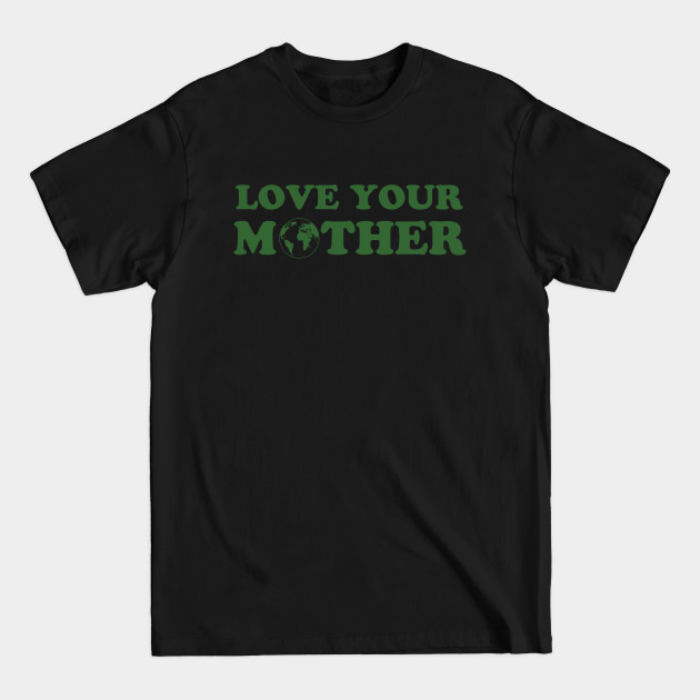 Discover Love your mother (earth) - Mother - T-Shirt