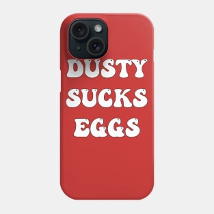 Dusty Sucks Eggs Phone Case