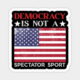 Democracy-Is-Not-A-Spectator-Sport Magnet