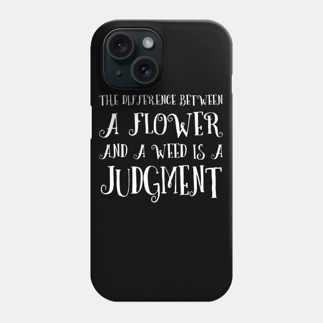 The difference between a flower and a weed is a judgment | Life Lessons Phone Case by FlyingWhale369