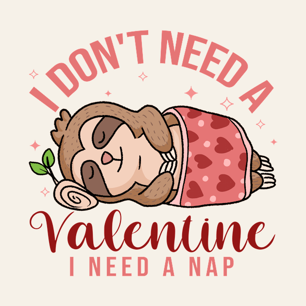 I Don't Need a Valentine, I Need a Nap Cute Sloth by Nessanya