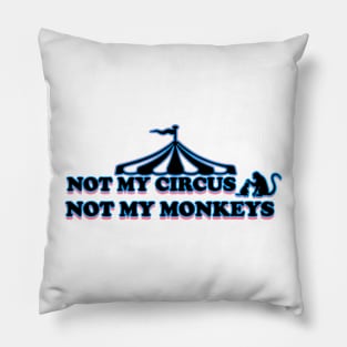 not my circus - not my monkeys Pillow