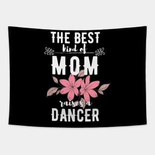 The best kind of mom raises a dancer Tapestry