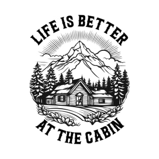 Life is better at the cabin T-Shirt