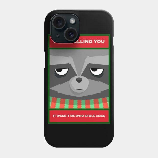 I Keep Telling You. It wan't Me Who Stole Xmas Grouchy Christmas Raccoon Phone Case by DanielLiamGill