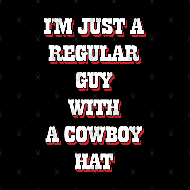 I'm Just A Regular Guy With A Cowboy Hat by Emma