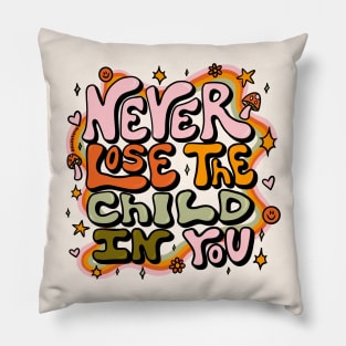 Never Lose the Child In You Pillow