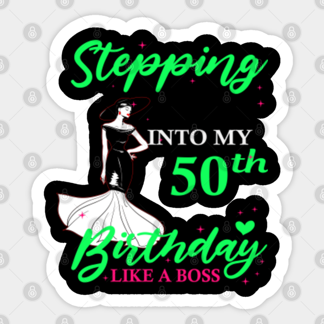 Stepping into my 50th birthday like a boss - 50th Birthday - Sticker ...