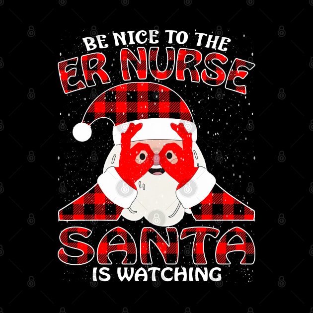 Be Nice To The Er Nurse Santa is Watching by intelus
