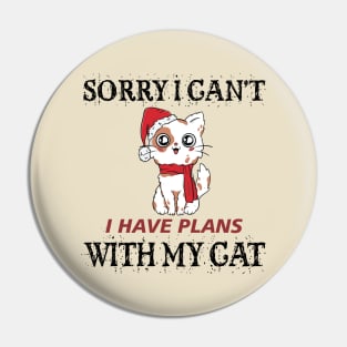 Sorry I can't I have plans with my cat for Christmas Pin