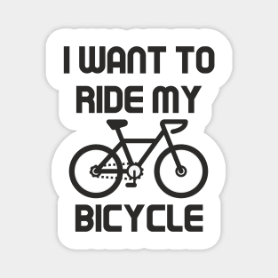 I want to ride my bicycle Magnet