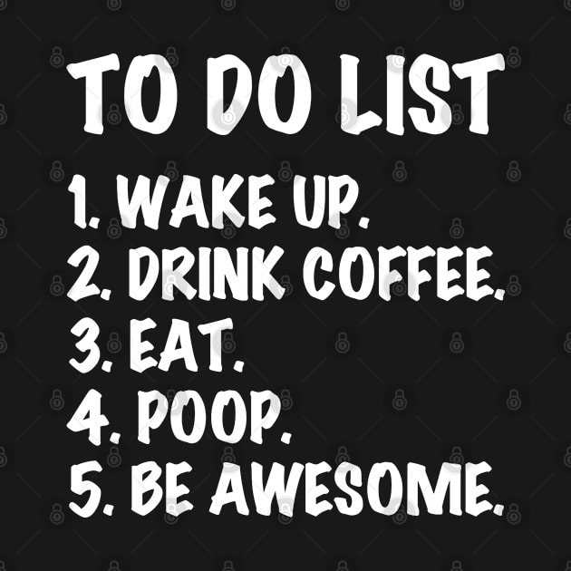 To Do List Wake Up Drink Coffee - Funny T Shirts Sayings - Funny T Shirts For Women - SarcasticT Shirts by Murder By Text