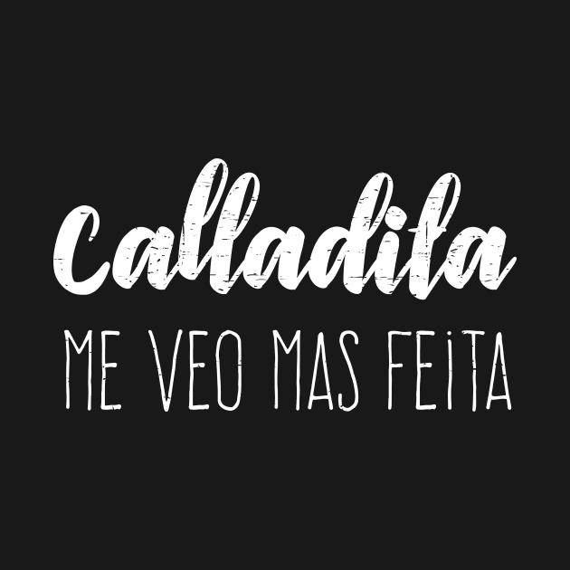 Calladita Me Veo Mas Feita - white letter design by verde