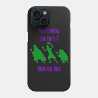 Haunt Everyday Like You're A Hitchhiking Ghost - Haunted Mansion Phone Case