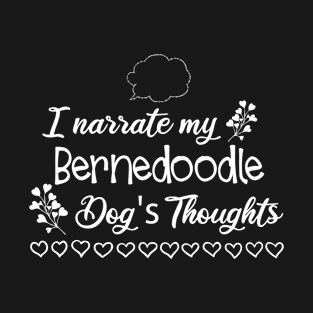 I narrate my Bernedoodle dogs thoughts T-Shirt