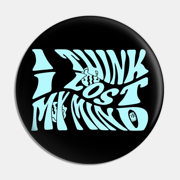 I Think I Lost My Mind (Blue) Pin by CelestialTees