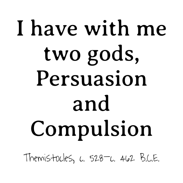 Two Gods, Persuasion & Compulsion, Themistocles 528–462 BCE by rocketshipretro