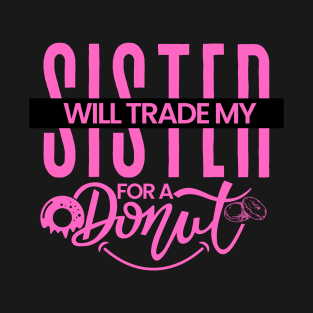 I will trade my sister for a donut T-Shirt