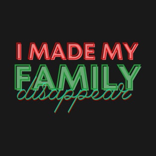 I made my family disappear T-Shirt