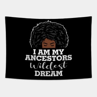 I am my ancestors wildest dream, black woman, African American, Black Girl MAgic Tapestry