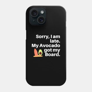 Sorry, I am Late. My Avocado Got My Board Phone Case