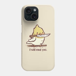 I Will End You Phone Case