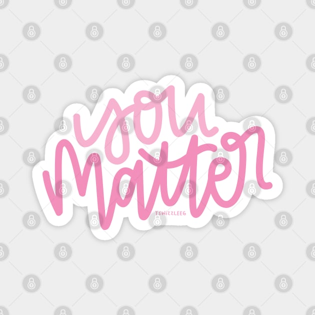 You Matter - Pink Magnet by hoddynoddy