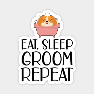 Dog Groomer - Eat Sleep Groom Repeat Magnet