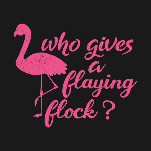 Who Gives a Flying Flock cute Flamingo,mom birthday,pink by mezy