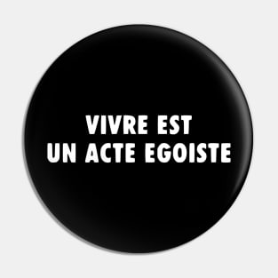 Vivre Est Un Acte Egoiste Pin