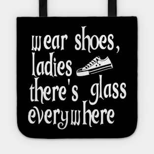 Wear Shoes Ladies There's Glass Everywhere Tote