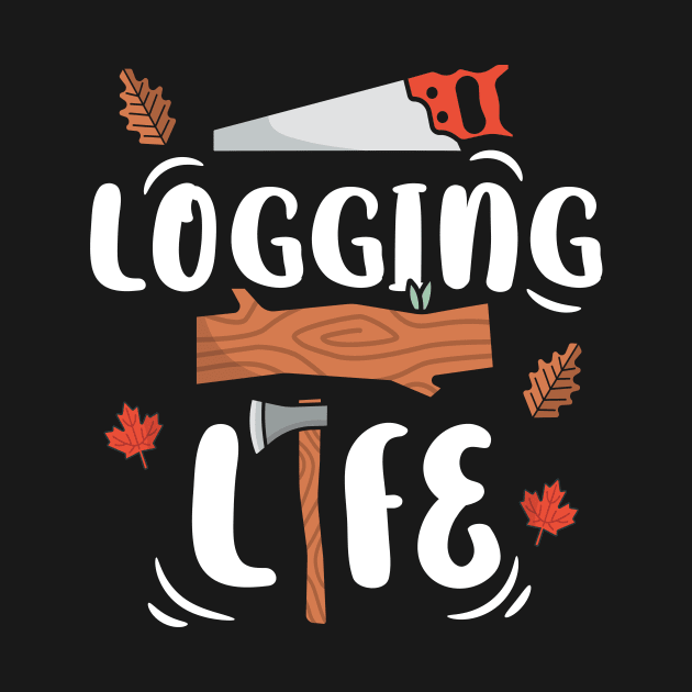 Logging Life Logger by TheBestHumorApparel