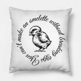 You can't make an omelette without breaking eggs Pillow