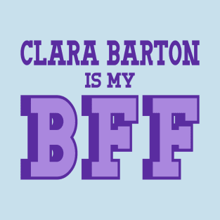 Clara Barton is my BFF - US Women's History T-Shirt