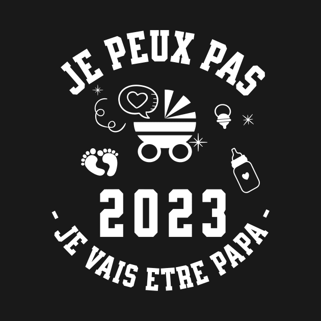 Je Peux Pas Je Vais Être Papa 2023 Futur Papa by GloriaArts⭐⭐⭐⭐⭐