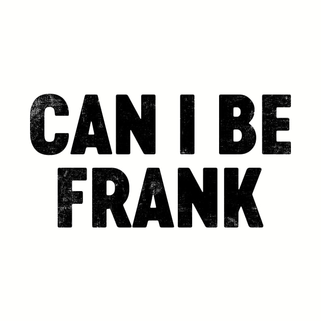 Can I Be Frank (Black) Funny Father's Day by tervesea