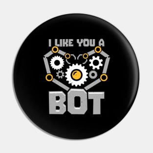 I Like You A Bot Robotics Engineer Gift Pin