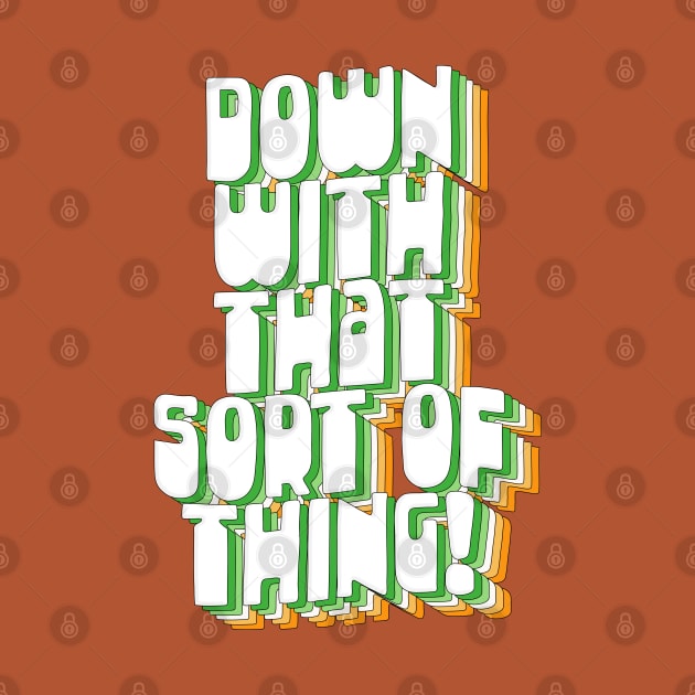 Down With That Sort Of Thing - Retro Father Ted Design by DankFutura