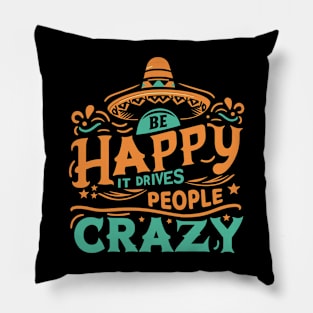 Be happy it drives people crazy Pillow