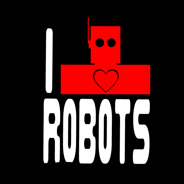 I Love Robots by The Atomic Robot