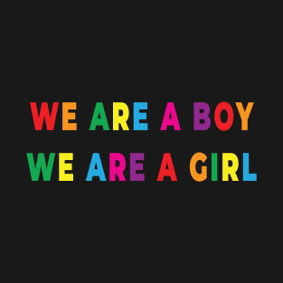 We are Boy We are a Girl - PRIDE T-Shirt