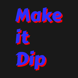 Make it Dip T-Shirt